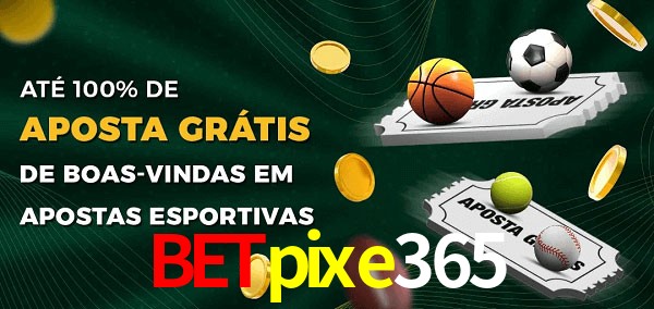 betpixe365 Ate 100% de Aposta Gratis