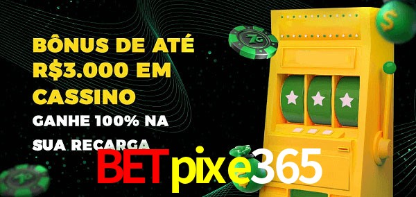 betpixe365 melhor bônus de depósito